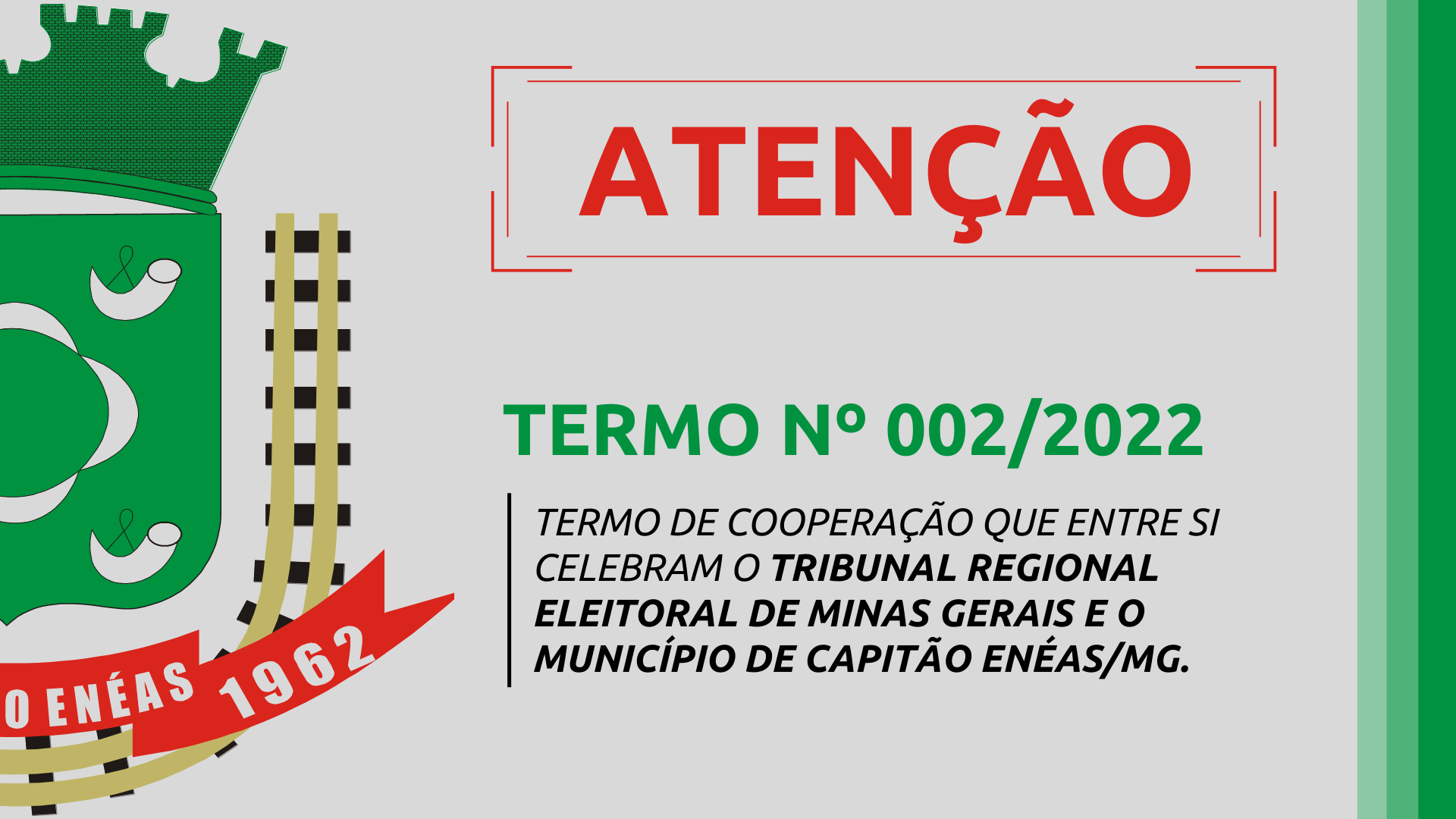 TERMO N°002/2022 TERMO DE COOPERAÇÃO QUE ENTRE SI CELEBRAM O TRIBUNAL REGIONAL ELEITORAL DE MINAS GERAIS E O MUNICÍPIO DE CAPITÃO ENÉAS/MG