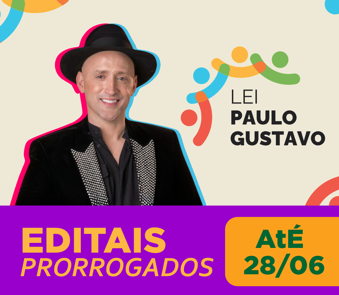 PRORROGADO O PRAZO PARA INSCRIÇÃO DE PROJETOS NA LEI PAULO GUSTAVO
